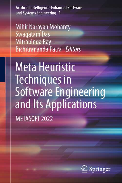 Book cover of Meta Heuristic Techniques in Software Engineering and Its Applications: METASOFT 2022 (1st ed. 2022) (Artificial Intelligence-Enhanced Software and Systems Engineering #1)