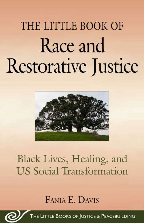 The Little Book of Race and Restorative Justice: Black Lives, Healing, and US Social Transformation (The Little Books of Justice and Peacebui)