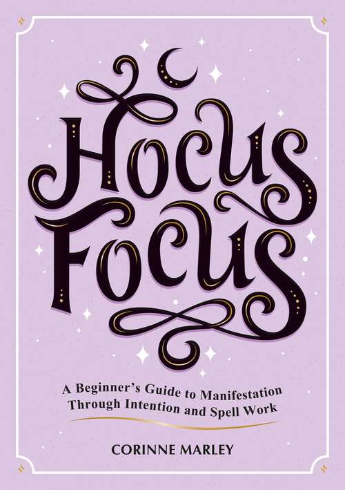 Book cover of Hocus Focus: A Beginner's Guide to Manifestation Through Intention and Spell Work