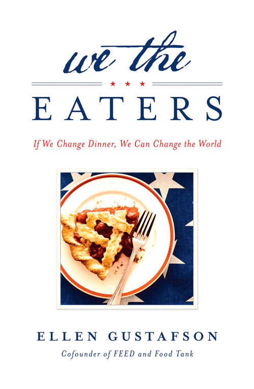 Book cover of We the Eaters: If We Change Dinner, We Can Change the World