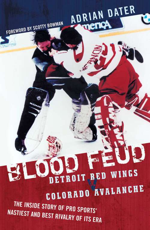 Book cover of Blood Feud: Detroit Red Wings v. Colorado Avalanche: The Inside Story of Pro Sports' Nastiest and Best Rivalry of Its Era