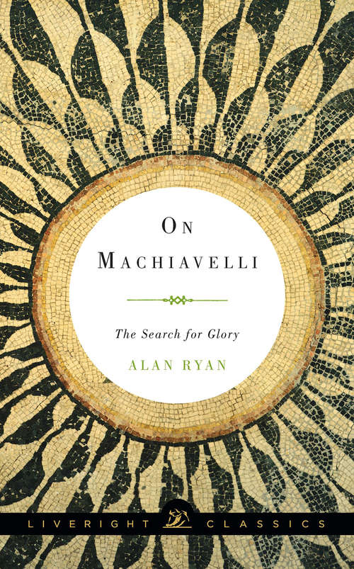 Book cover of On Machiavelli: The Search for Glory (Liveright Classics)