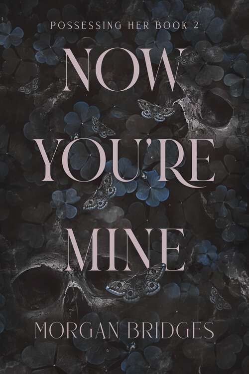 Book cover of Now You're Mine: A Dark Stalker Romance (Possessing Her)