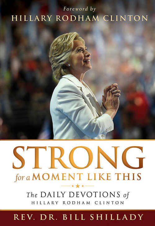 Strong for a Moment Like This: The Daily Devotions of Hillary Rodham Clinton