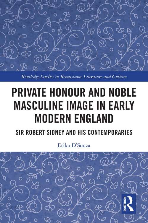 Book cover of Private Honour and Noble Masculine Image in Early Modern England: Sir Robert Sidney and His Contemporaries (Routledge Studies in Renaissance Literature and Culture)