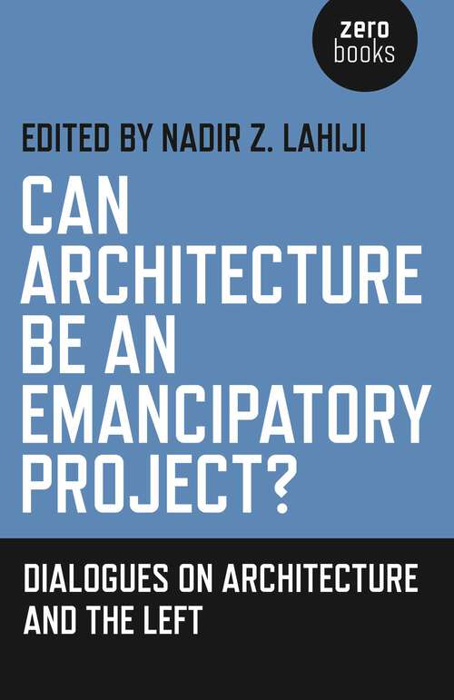 Book cover of Can Architecture Be an Emancipatory Project?: Dialogues On Architecture And The Left