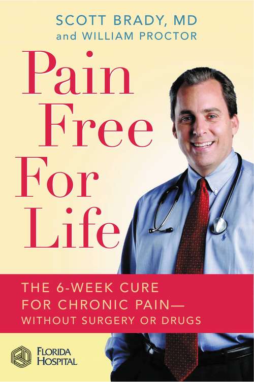 Pain-Free for Life: The 6-Week Cure For Chronic Pain--Without Surgery or Drugs