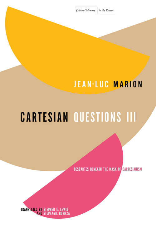 Book cover of Cartesian Questions III: Descartes Beneath the Mask of Cartesianism (1) (Cultural Memory in the Present)