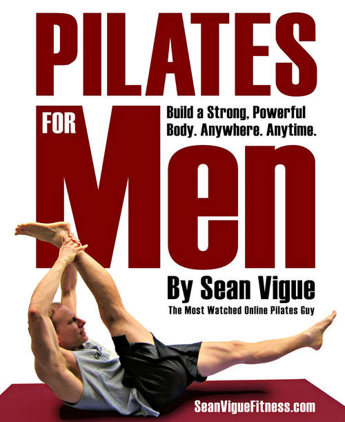 Pilates for Men: Build a Strong, Powerful Core and Body from Beginner to Advanced