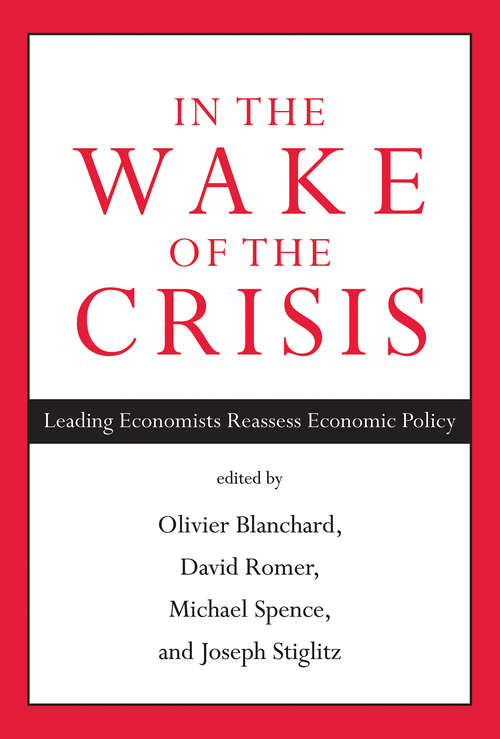 In the Wake of the Crisis: Leading Economists Reassess Economic Policy (The\mit Press Ser.)