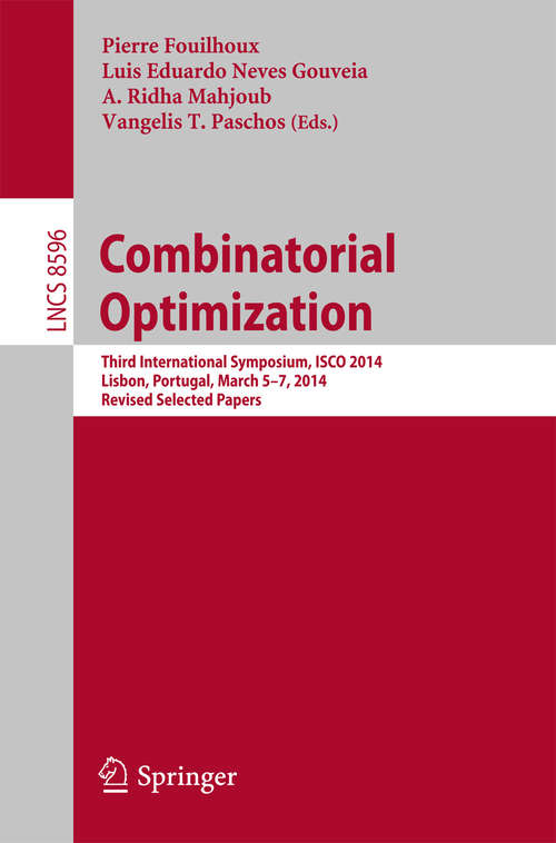 Combinatorial Optimization: Third International Symposium, ISCO 2014, Lisbon, Portugal, March 5-7, 2014, Revised Selected Papers (Lecture Notes in Computer Science #8596)