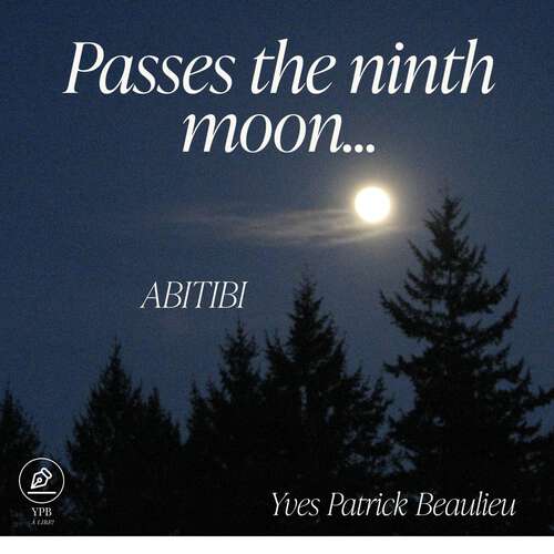 Book cover of Passes the ninth moon: Abitibi (http://www.lulu.com/spotlight/YPBQC #1)