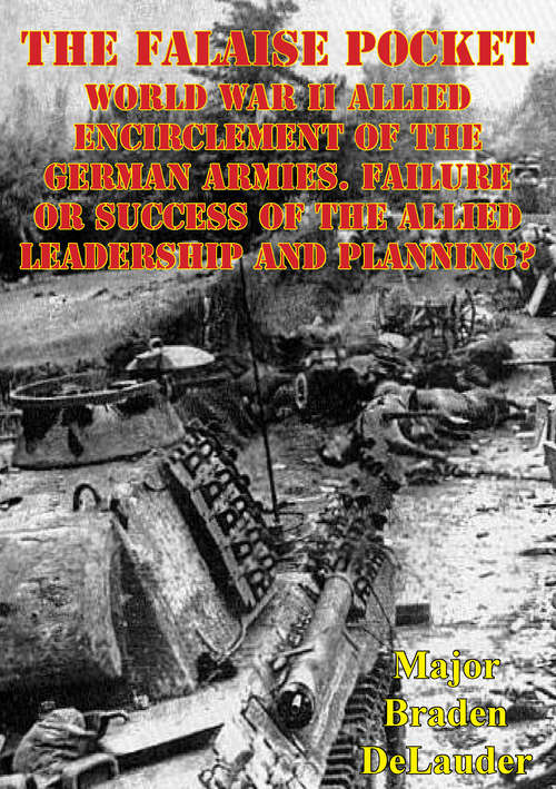 Book cover of The Falaise Pocket. World War II Allied Encirclement Of The German Armies.: Failure Or Success Of The Allied Leadership And Planning?