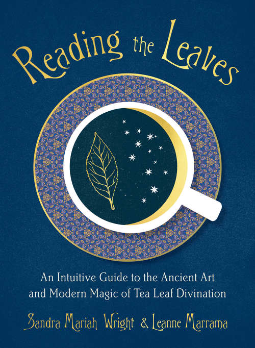 Book cover of Reading the Leaves: An Intuitive Guide to the Ancient Art and Modern Magic of Tea Leaf Divination