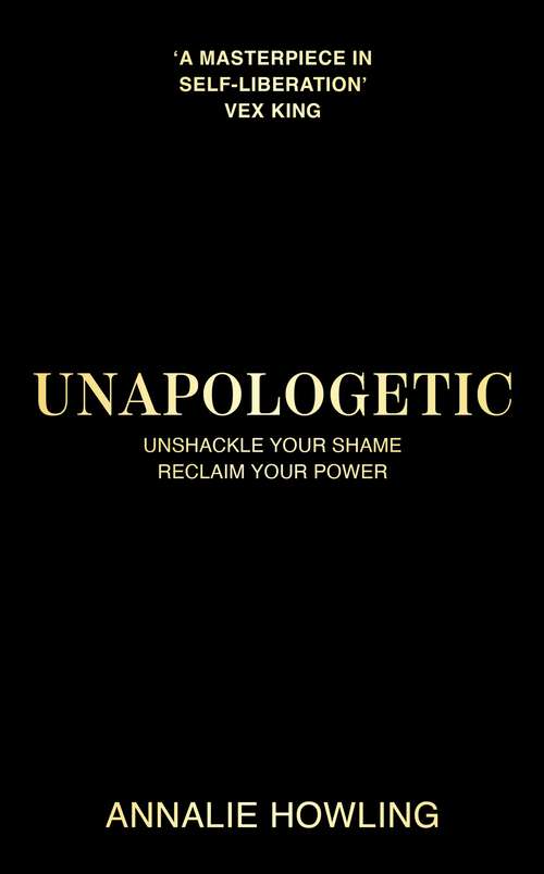 Book cover of Unapologetic: Unshackle Your Shame, Reclaim Your Power