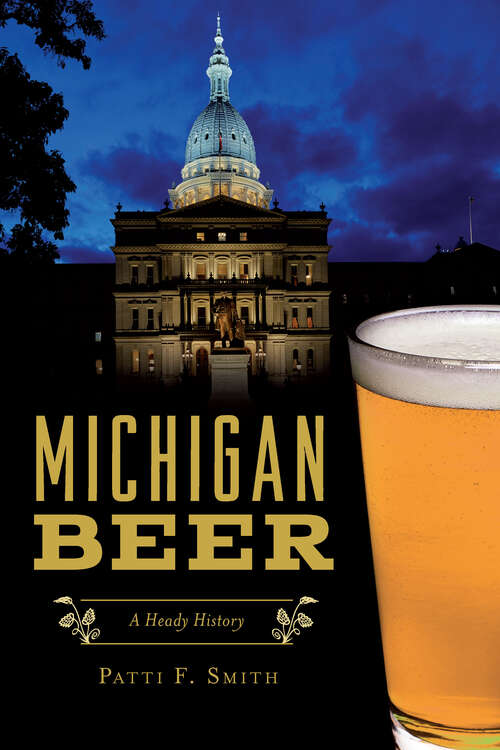 Michigan Beer: A Heady History (American Palate)