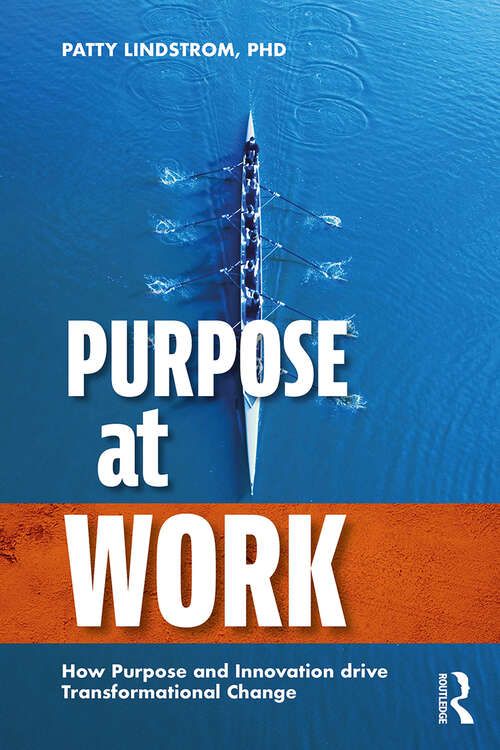 Book cover of Purpose at Work: How Purpose and Innovation Drive Transformational Change (1)
