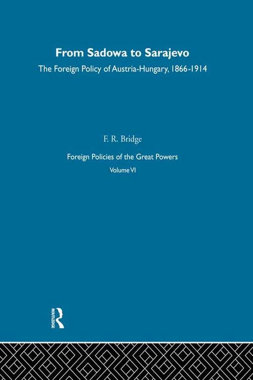 Book cover of From Sadowa To Sarajevo     V6: The Foreign Policy Of Austria-hungary 1866-1914 (Foreign Policies Of The Great Powers Ser.: Vol. 6)