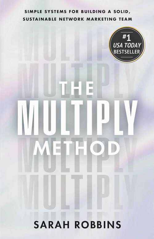 Book cover of The Multiply Method: Simple Systems for Building a Solid, Sustainable Network Marketing Team