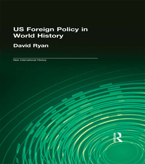 US Foreign Policy in World History (The New International History)