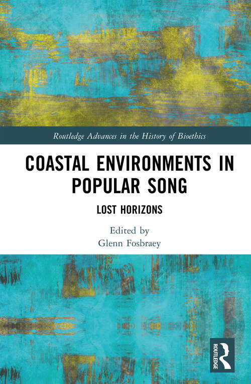 Book cover of Coastal Environments in Popular Song: Lost Horizons (Routledge Advances in the History of Bioethics)