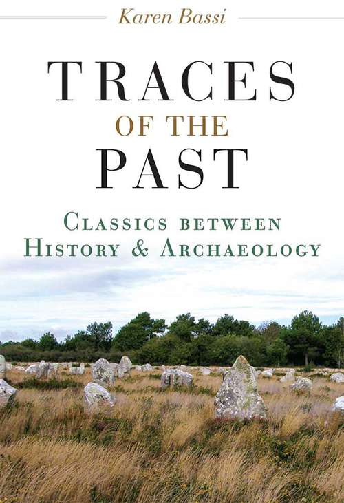 Traces Of The Past: Classics Between History And Archaeology