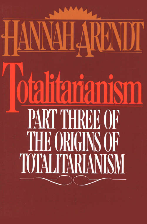 Totalitarianism: Part Three of The Origins of Totalitarianism (Origins Of Totalitarianism Ser.)