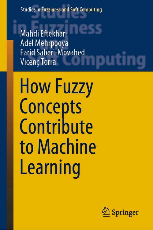 How Fuzzy Concepts Contribute to Machine Learning (Studies in Fuzziness and Soft Computing #416)
