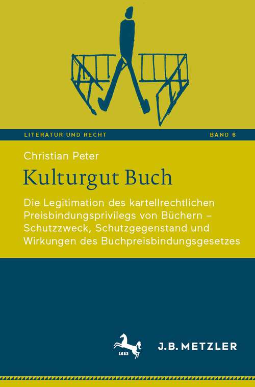 Book cover of Kulturgut Buch: Die Legitimation des kartellrechtlichen Preisbindungsprivilegs von Büchern – Schutzzweck, Schutzgegenstand und Wirkungen des  Buchpreisbindungsgesetzes (1. Aufl. 2022) (Literatur und Recht #6)