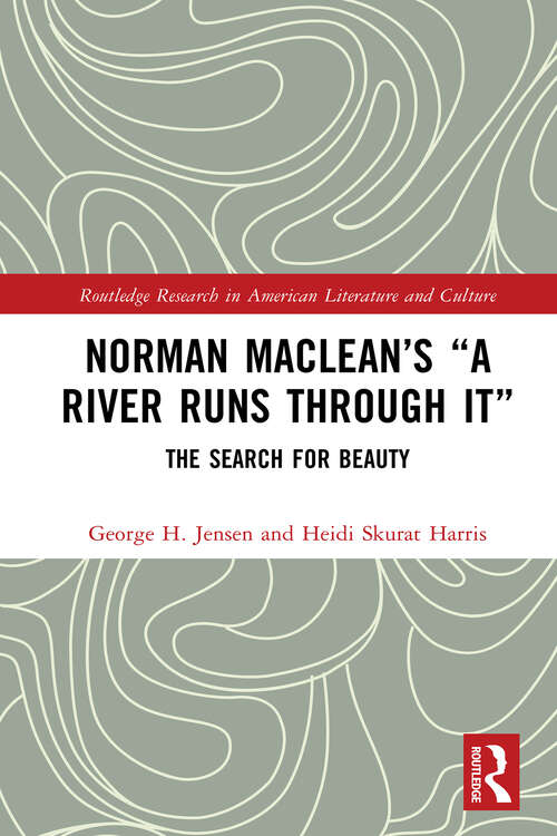 Book cover of Norman Maclean’s “A River Runs through It”: The Search for Beauty (Routledge Research in American Literature and Culture)