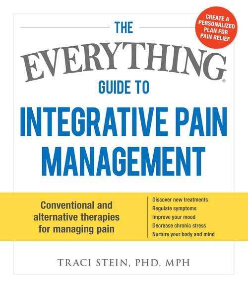 Book cover of The Everything Guide to Integrative Pain Management: Conventional and Alternative Therapies for Managing Pain (The Everything Books)