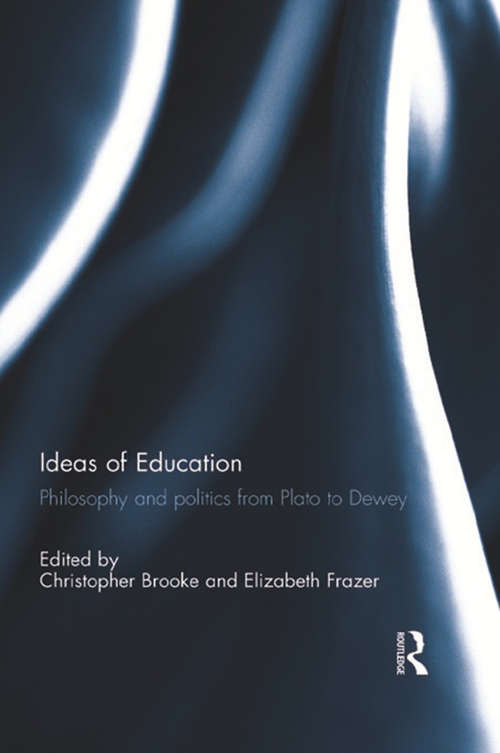 Ideas of Education: Philosophy and politics from Plato to Dewey