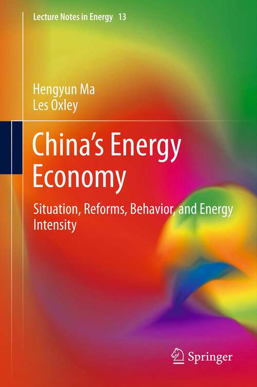 China’s Energy Economy: Situation, Reforms, Behavior, and Energy Intensity (Lecture Notes in Energy #13)