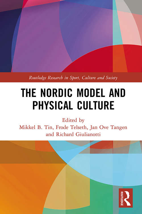 The Nordic Model and Physical Culture (Routledge Research in Sport, Culture and Society)