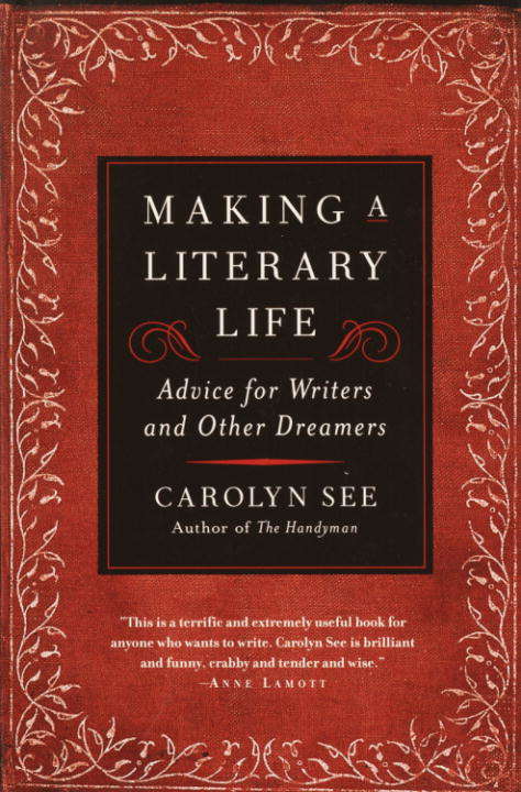 Book cover of Making a Literary Life: Advice for Writers and Other Dreamers