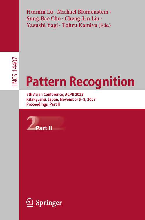 Book cover of Pattern Recognition: 7th Asian Conference, ACPR 2023, Kitakyushu, Japan, November 5–8, 2023, Proceedings, Part II (1st ed. 2023) (Lecture Notes in Computer Science #14407)