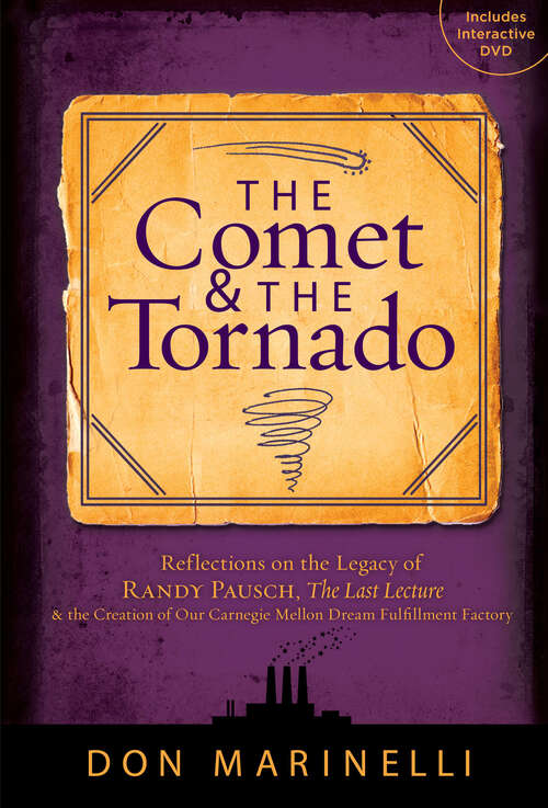 Book cover of The Comet & the Tornado: Reflections on the Legacy of Randy Pausch, The Last Lecture & the Creation of Our Carnegie Mellon Dream Fulfillment Factory