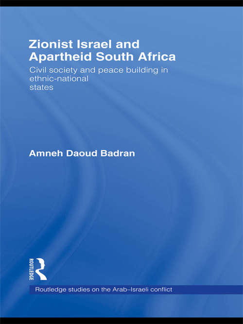 Book cover of Zionist Israel and Apartheid South Africa: Civil society and peace building in ethnic-national states (Routledge Studies on the Arab-Israeli Conflict)