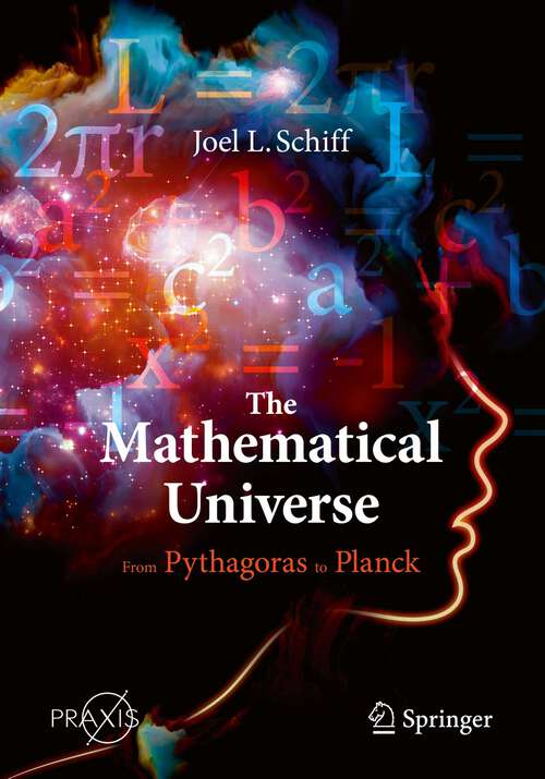 Book cover of The Mathematical Universe: From Pythagoras to Planck (1st ed. 2020) (Springer Praxis Books)