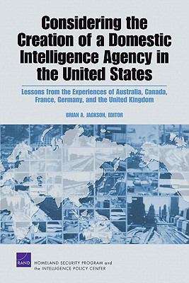 Considering the Creation of a Domestic Intelligence Agency in the United States