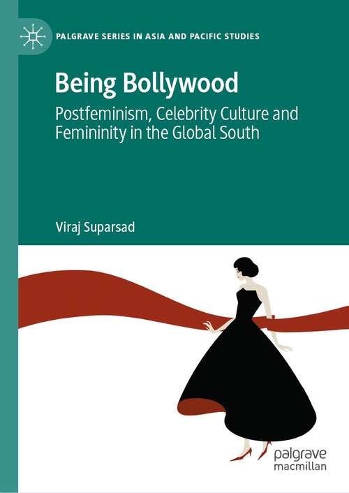 Book cover of Being Bollywood: Postfeminism, Celebrity Culture and Femininity in the Global South (1st ed. 2023) (Palgrave Series in Asia and Pacific Studies)