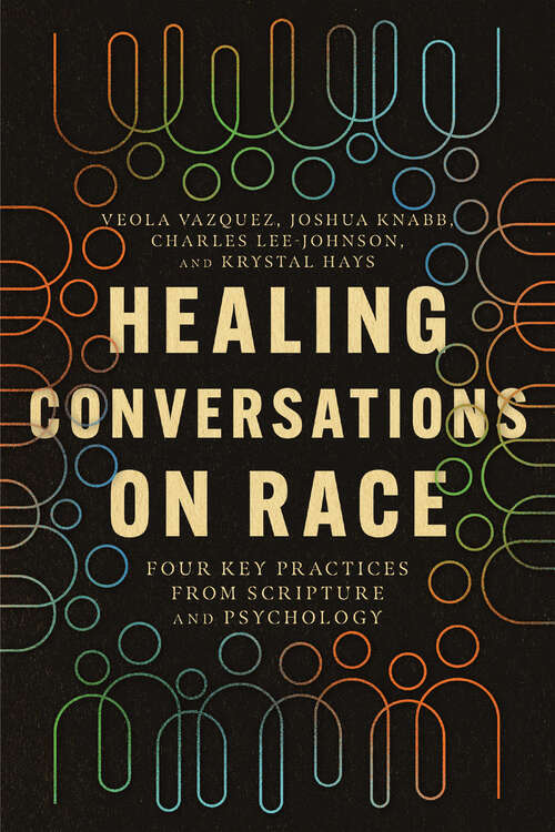 Book cover of Healing Conversations on Race: Four Key Practices from Scripture and Psychology