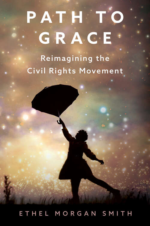 Book cover of Path to Grace: Reimagining the Civil Rights Movement (EPUB Single) (Margaret Walker Alexander Series in African American Studies)