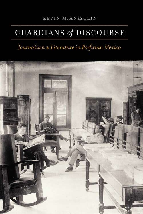 Book cover of Guardians of Discourse: Journalism and Literature in Porfirian Mexico