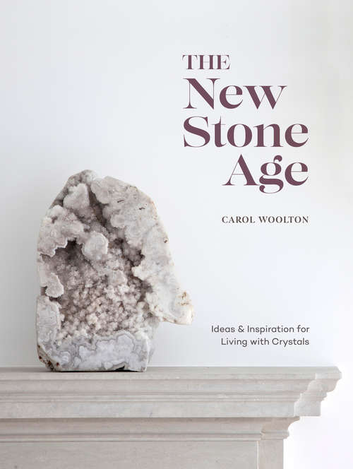 Book cover of The New Stone Age: Ideas and Inspiration for Living with Crystals