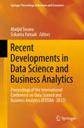 Recent Developments in Data Science and Business Analytics: Proceedings Of The International Conference On Data Science And Business Analytics (icdsba- 2017) (Springer Proceedings In Business And Economics)