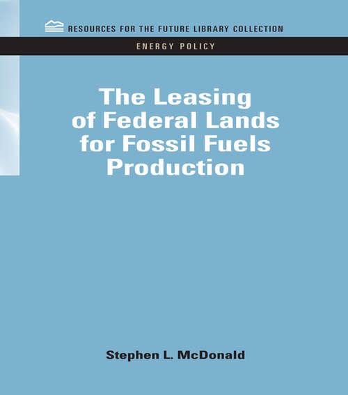 Book cover of The Leasing of Federal Lands for Fossil Fuels Production (RFF Energy Policy Set)