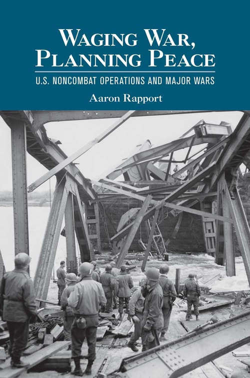 Book cover of Waging War, Planning Peace: U.S. Noncombat Operations and Major Wars