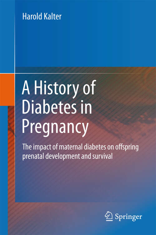 Book cover of A History of Diabetes in Pregnancy: The impact of maternal diabetes on offspring prenatal development and survival