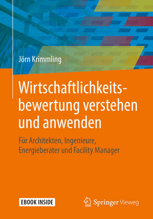 Book cover of Wirtschaftlichkeitsbewertung verstehen und anwenden: Für Architekten, Ingenieure, Energieberater und Facility Manager (1. Aufl. 2018)
